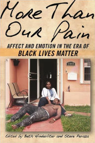 Title: More Than Our Pain: Affect and Emotion in the Era of Black Lives Matter, Author: Beth Hinderliter