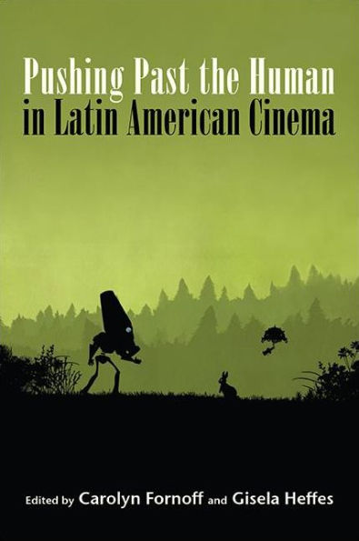 Pushing Past the Human Latin American Cinema