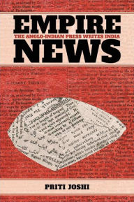 Title: Empire News: The Anglo-Indian Press Writes India, Author: Priti Joshi