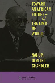 Title: Toward an African Future-Of the Limit of World, Author: Nahum Dimitri Chandler