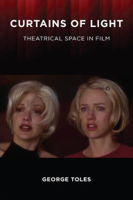 Title: Curtains of Light: Theatrical Space in Film, Author: George Toles