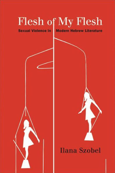 Flesh of My Flesh: Sexual Violence Modern Hebrew Literature