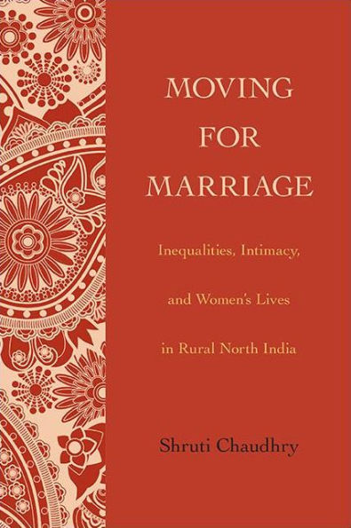 Moving for Marriage: Inequalities, Intimacy, and Women's Lives Rural North India