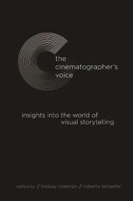 Title: The Cinematographer's Voice: Insights into the World of Visual Storytelling, Author: Lindsay Coleman
