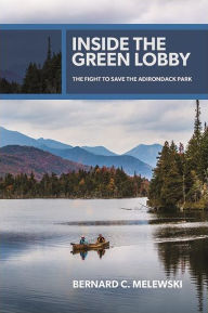 Title: Inside the Green Lobby: The Fight to Save the Adirondack Park, Author: Bernard C. Melewski