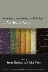 Title: Normality, Abnormality, and Pathology in Merleau-Ponty, Author: Susan Bredlau