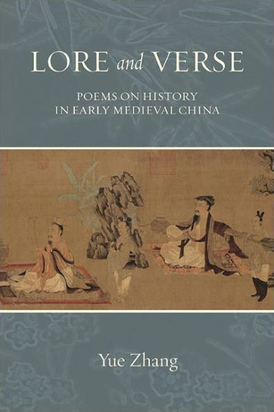Lore and Verse: Poems on History Early Medieval China