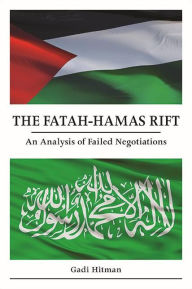 Title: The Fatah-Hamas Rift: An Analysis of Failed Negotiations, Author: Gadi Hitman