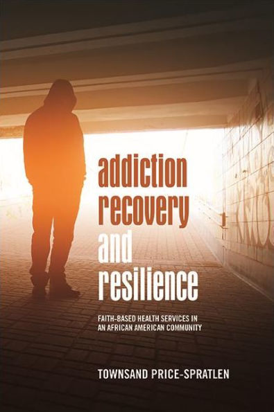 Addiction Recovery and Resilience: Faith-based Health Services an African American Community