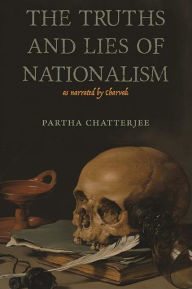 Title: The Truths and Lies of Nationalism as Narrated by Charvak, Author: Partha Chatterjee