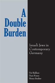 Title: A Double Burden: Israeli Jews in Contemporary Germany, Author: Uzi Rebhun