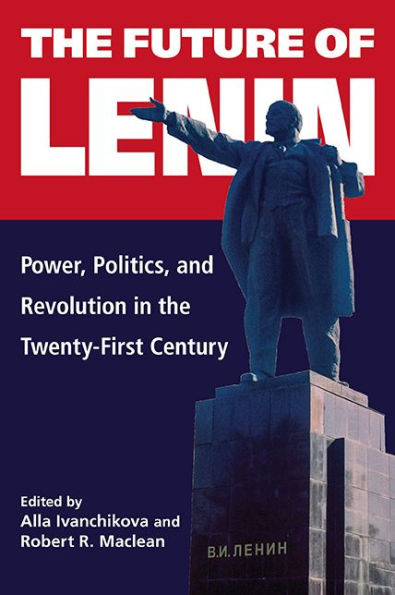 the Future of Lenin: Power, Politics, and Revolution Twenty-First Century