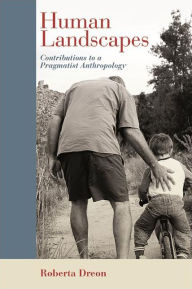 Title: Human Landscapes: Contributions to a Pragmatist Anthropology, Author: Roberta Dreon