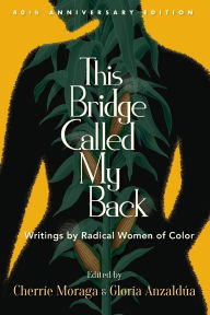 Title: This Bridge Called My Back: Writings by Radical Women of Color, Author: Cherríe Moraga