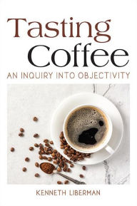Title: Tasting Coffee: An Inquiry into Objectivity, Author: Kenneth Liberman