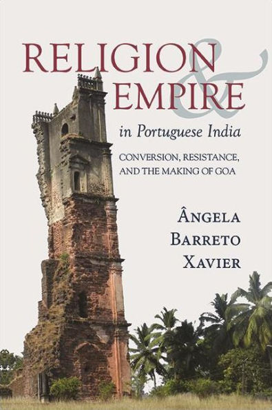 Religion and Empire Portuguese India: Conversion, Resistance, the Making of Goa