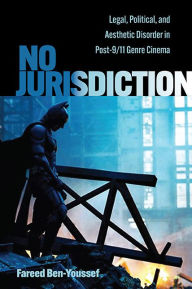Kindle ebooks bestsellers free download No Jurisdiction: Legal, Political, and Aesthetic Disorder in Post-9/11 Genre Cinema