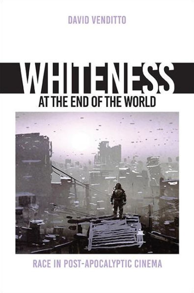 Whiteness at the End of World: Race Post-Apocalyptic Cinema