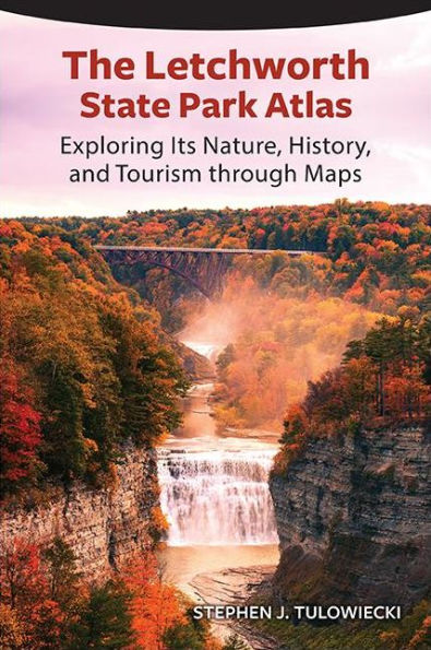 The Letchworth State Park Atlas: Exploring Its Nature, History, and Tourism through Maps