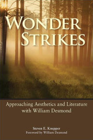 Title: Wonder Strikes: Approaching Aesthetics and Literature with William Desmond, Author: Steven E. Knepper
