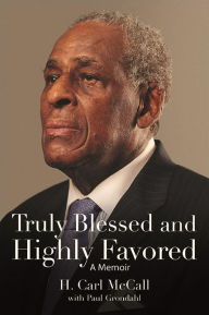 Title: Truly Blessed and Highly Favored: A Memoir, Author: H. Carl McCall