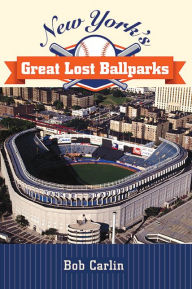 Title: New York's Great Lost Ballparks, Author: Bob Carlin