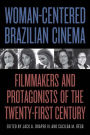 Woman-Centered Brazilian Cinema: Filmmakers and Protagonists of the Twenty-First Century