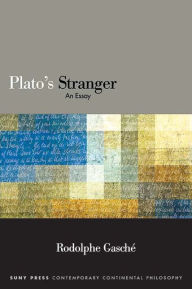 Title: Plato's Stranger: An Essay, Author: Rodolphe Gasché
