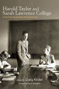 Title: Harold Taylor and Sarah Lawrence College: A Life of Social and Educational Activism, Author: Craig Kridel