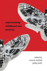 Title: Representing Childhood and Atrocity, Author: Victoria Nesfield