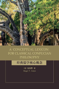 Title: A Conceptual Lexicon for Classical Confucian Philosophy, Author: Roger T. Ames