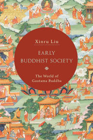 Title: Early Buddhist Society: The World of Gautama Buddha, Author: Xinru Liu