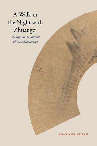 A Walk the Night with Zhuangzi: Musings on an Ancient Chinese Manuscript