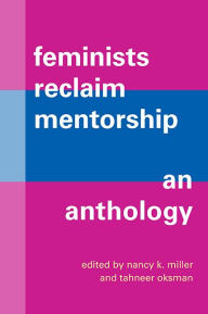 Title: Feminists Reclaim Mentorship: An Anthology, Author: Nancy K. Miller