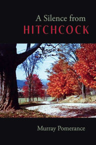 Title: A Silence from Hitchcock, Author: Murray Pomerance