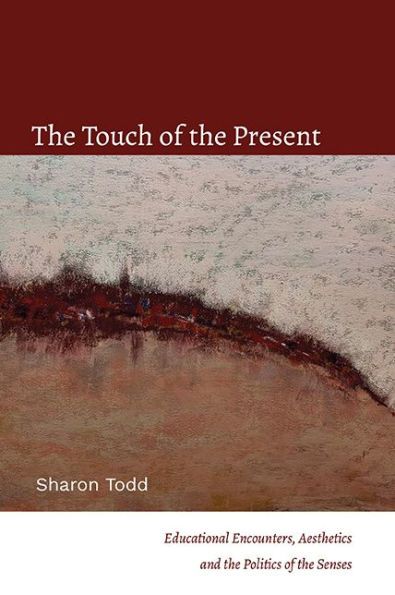 the Touch of Present: Educational Encounters, Aesthetics, and Politics Senses