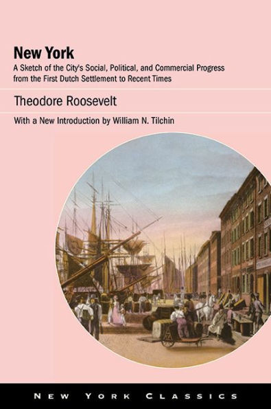 New York: A Sketch of the City's Social, Political, and Commercial Progress from First Dutch Settlement to Recent Times