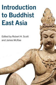 Title: Introduction to Buddhist East Asia, Author: Robert H. Scott