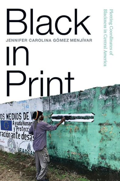 Black Print: Plotting the Coordinates of Blackness Central America