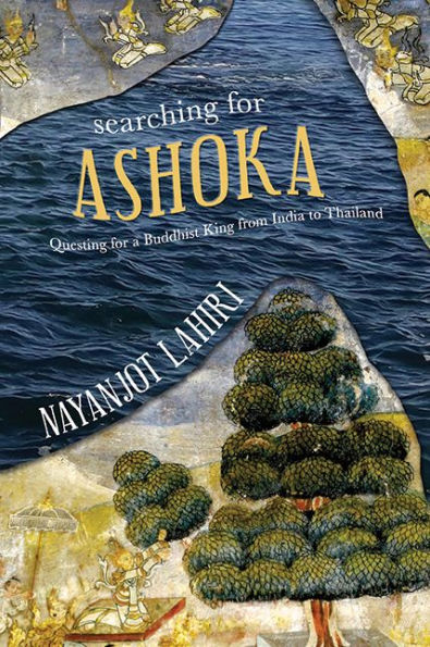 Searching for Ashoka: Questing a Buddhist King from India to Thailand