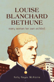 Free ebook downloads for netbooks Louise Blanchard Bethune: Every Woman Her Own Architect by Kelly Hayes McAlonie, Kelly Hayes McAlonie 9781438492889 RTF MOBI CHM