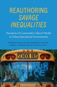 Title: Reauthoring Savage Inequalities: Narratives of Community Cultural Wealth in Urban Educational Environments, Author: Lori D. Patton