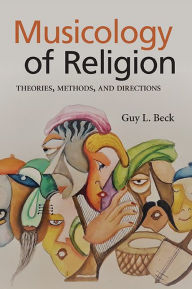 Title: Musicology of Religion: Theories, Methods, and Directions, Author: Guy L. Beck