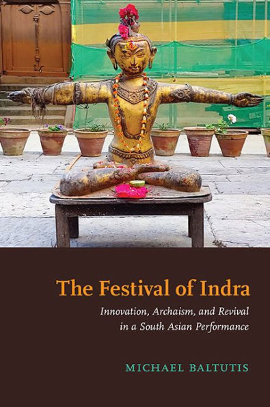 The Festival of Indra: Innovation, Archaism, and Revival a South Asian Performance