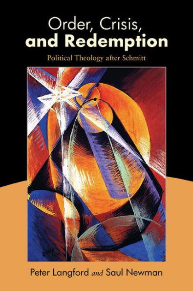 Order, Crisis, and Redemption: Political Theology after Schmitt