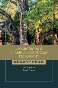 Title: A Sourcebook in Classical Confucian Philosophy, Author: Roger T. Ames