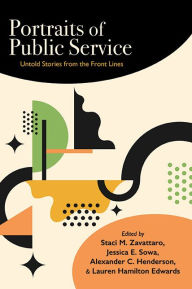 Title: Portraits of Public Service: Untold Stories from the Front Lines, Author: Staci M. Zavattaro