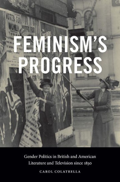 Feminism's Progress: Gender Politics in British and American Literature and Television since 1830