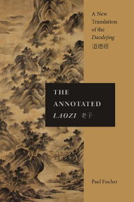 Title: The Annotated Laozi: A New Translation of the Daodejing, Author: Paul Fischer