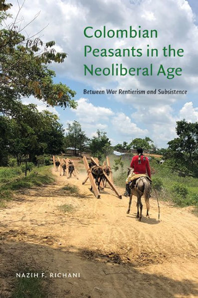 Colombian Peasants the Neoliberal Age: Between War Rentierism and Subsistence